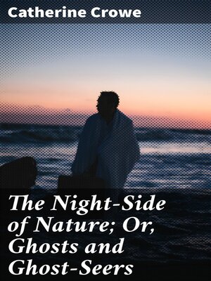 cover image of The Night-Side of Nature; Or, Ghosts and Ghost-Seers